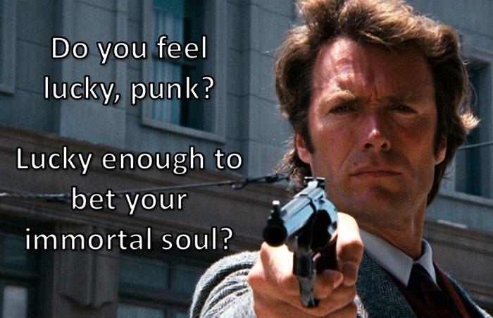 Meme of Clint Eastwood as “Dirty Harry” holding a .44 Magnum. The image text says: “Do you feel lucky, punk? Lucky enough to bet your immortal soul?”