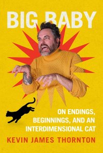 Cover of Big Baby: On Endings, Beginnings, and an Interdimensional Cat by Kevin James Thornton